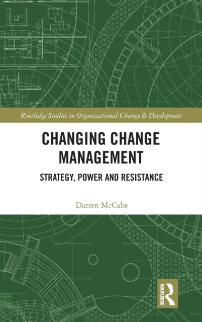 Changing Change Management : Strategy, Power and Resistance, Hardback Book