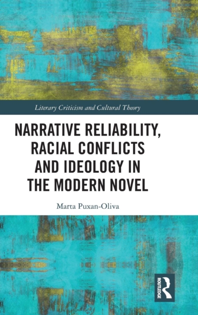 Narrative Reliability, Racial Conflicts and Ideology in the Modern Novel, Hardback Book