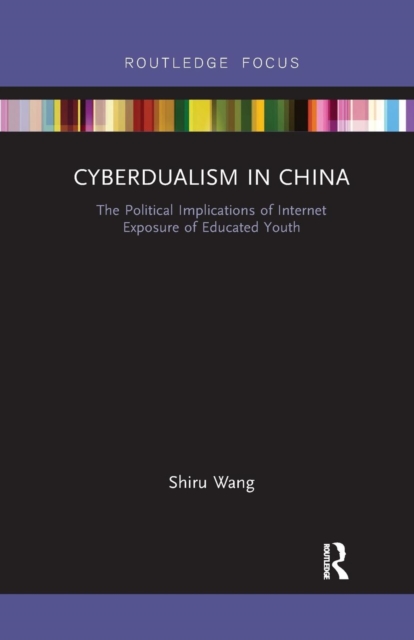 Cyberdualism in China : The Political Implications of Internet Exposure of Educated Youth, Paperback / softback Book