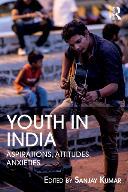 Youth in India : Aspirations, Attitudes, Anxieties, Paperback / softback Book