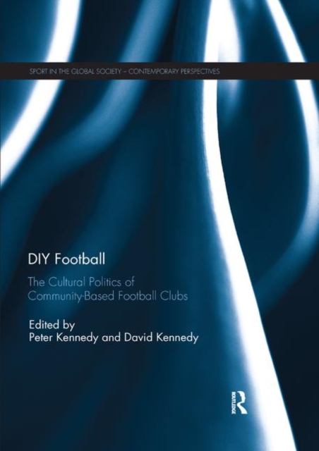 DIY Football : The cultural politics of community based football clubs, Paperback / softback Book