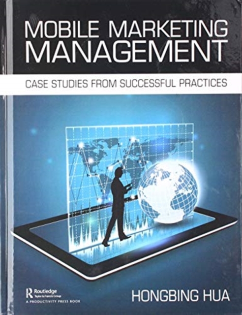 Mobile Marketing Management : Case Studies from Successful Practices, Hardback Book