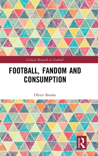 Football, Fandom and Consumption, Hardback Book