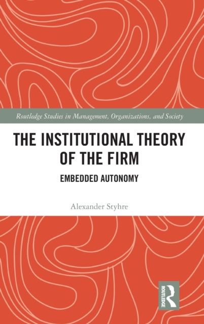 The Institutional Theory of the Firm : Embedded Autonomy, Hardback Book