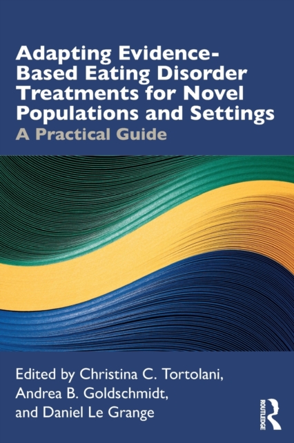 Adapting Evidence-Based Eating Disorder Treatments for Novel Populations and Settings : A Practical Guide, Paperback / softback Book