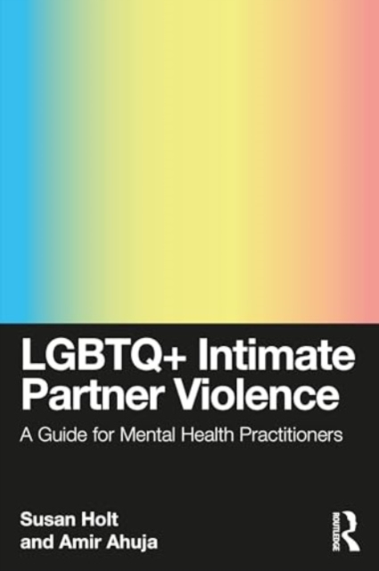 LGBTQ+ Intimate Partner Violence : A Guide for Mental Health Practitioners, Paperback / softback Book