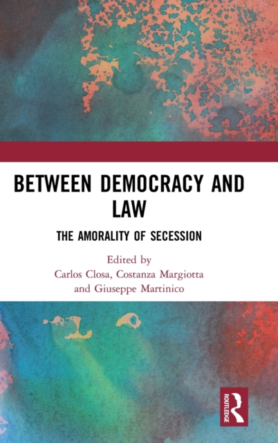Between Democracy and Law : The Amorality of Secession, Hardback Book