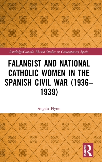 Falangist and National Catholic Women in the Spanish Civil War (1936-1939, Hardback Book