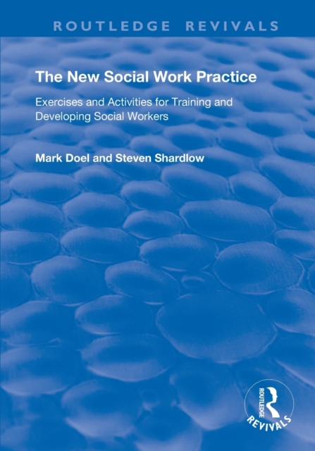 The New Social Work Practice : Exercises and Activities for Training and Developing Social Workers, Paperback / softback Book