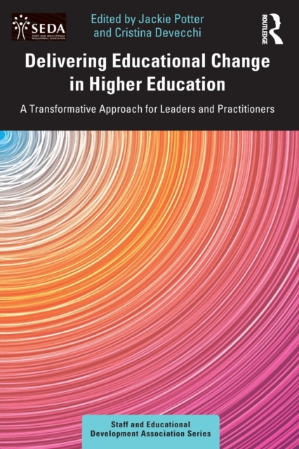 Delivering Educational Change in Higher Education : A Transformative Approach for Leaders and Practitioners, Paperback / softback Book