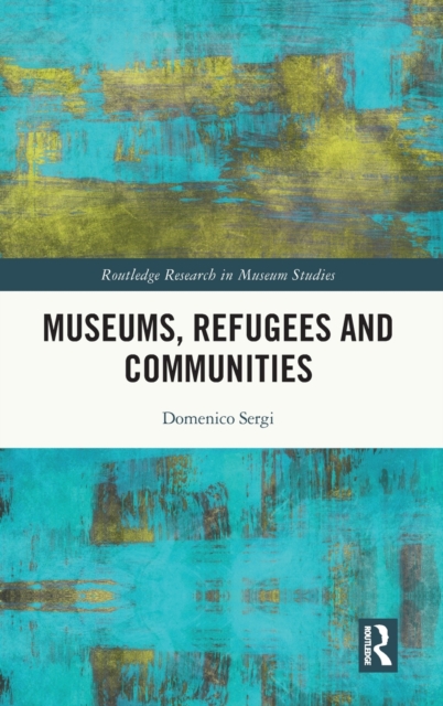 Museums, Refugees and Communities, Hardback Book