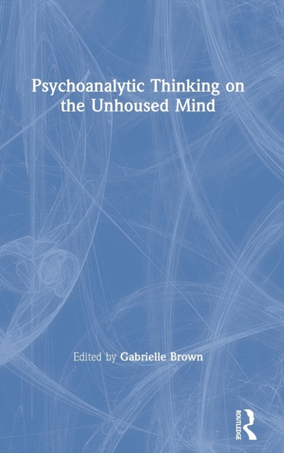 Psychoanalytic Thinking on the Unhoused Mind, Hardback Book