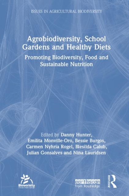 Agrobiodiversity, School Gardens and Healthy Diets : Promoting Biodiversity, Food and Sustainable Nutrition, Hardback Book