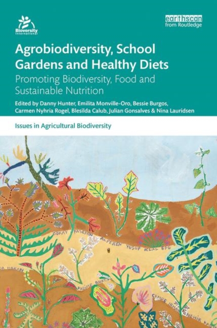 Agrobiodiversity, School Gardens and Healthy Diets : Promoting Biodiversity, Food and Sustainable Nutrition, Paperback / softback Book