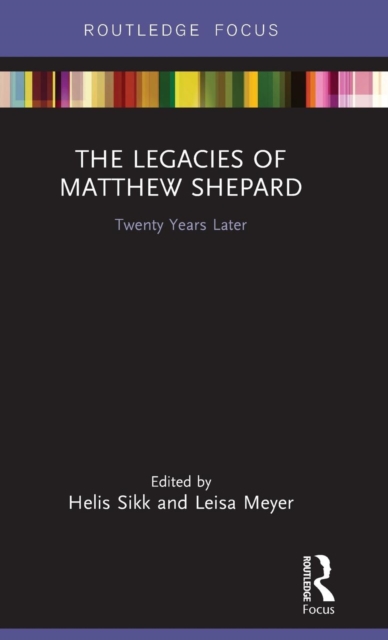 The Legacies of Matthew Shepard : Twenty Years Later, Hardback Book