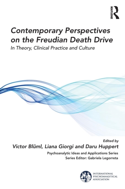 Contemporary Perspectives on the Freudian Death Drive : In Theory, Clinical Practice and Culture, Paperback / softback Book