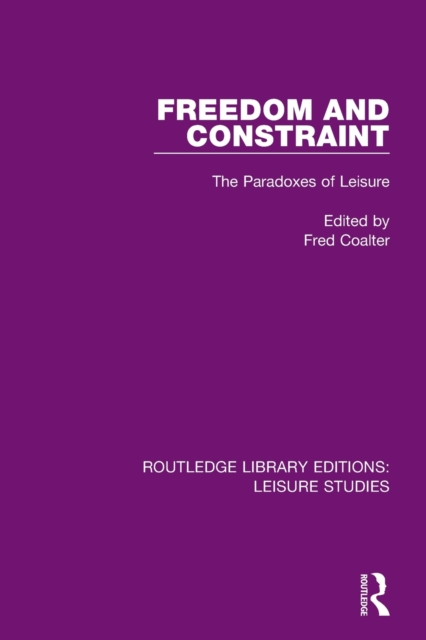 Freedom and Constraint : The Paradoxes of Leisure, Paperback / softback Book