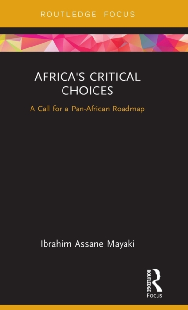 Africa's Critical Choices : A Call for a Pan-African Roadmap, Hardback Book