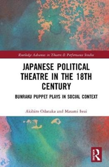 Japanese Political Theatre in the 18th Century : Bunraku Puppet Plays in Social Context, Hardback Book