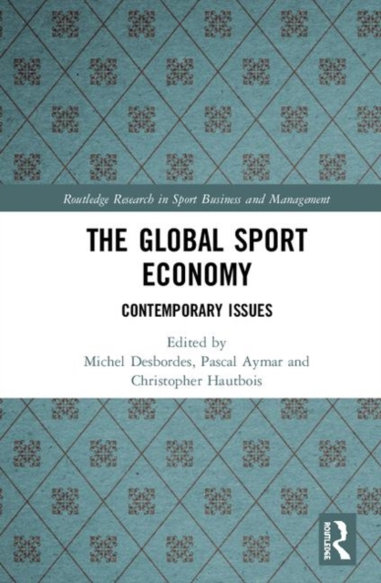The Global Sport Economy : Contemporary Issues, Hardback Book