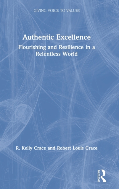 Authentic Excellence : Flourishing & Resilience in a Relentless World, Hardback Book