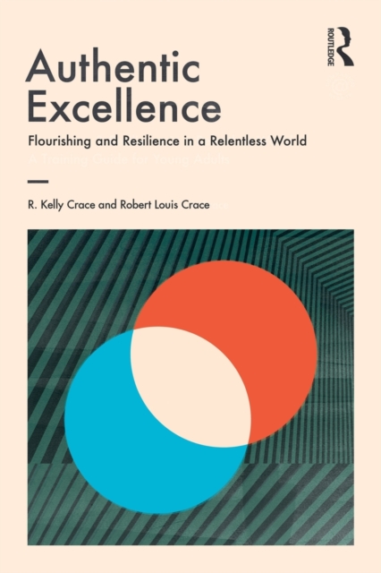 Authentic Excellence : Flourishing & Resilience in a Relentless World, Paperback / softback Book