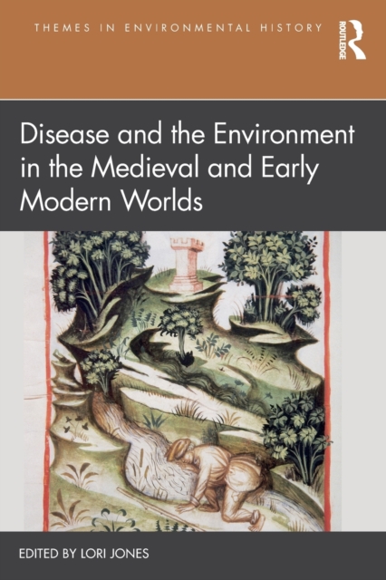 Disease and the Environment in the Medieval and Early Modern Worlds, Paperback / softback Book