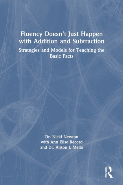 Fluency Doesn't Just Happen with Addition and Subtraction : Strategies and Models for Teaching the Basic Facts, Hardback Book