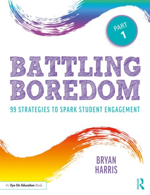 Battling Boredom, Part 1 : 99 Strategies to Spark Student Engagement, Paperback / softback Book