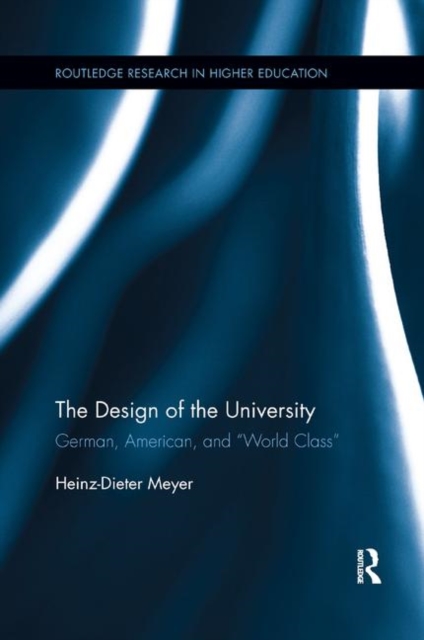 The Design of the University : German, American, and “World Class”, Paperback / softback Book
