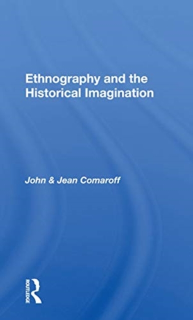 Ethnography And The Historical Imagination, Paperback / softback Book
