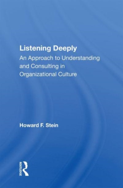 Listening Deeply : An Approach To Understanding And Consulting In Organizational Culture, Paperback / softback Book