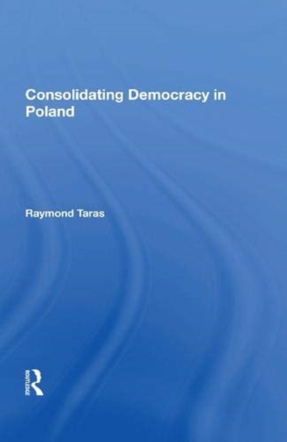 Consolidating Democracy In Poland, Paperback / softback Book