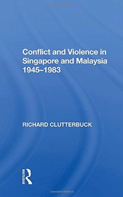 Conflict And Violence In Singapore And Malaysia, 1945-1983, Paperback / softback Book