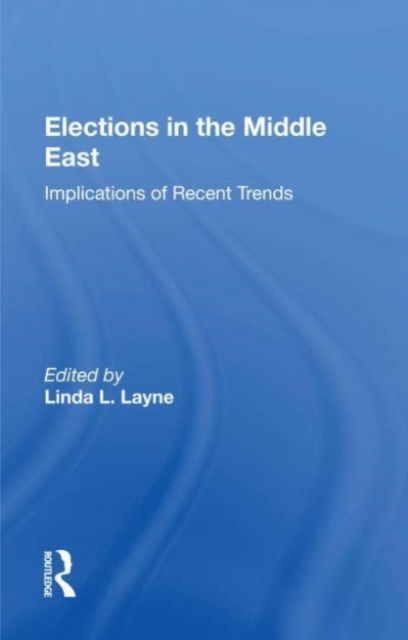 Elections In The Middle East : Implications Of Recent Trends, Paperback / softback Book