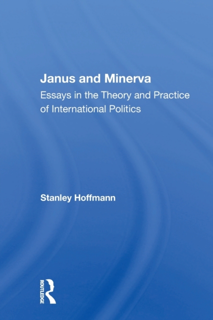 Janus And Minerva : Essays In The Theory And Practice Of International Politics, Paperback / softback Book