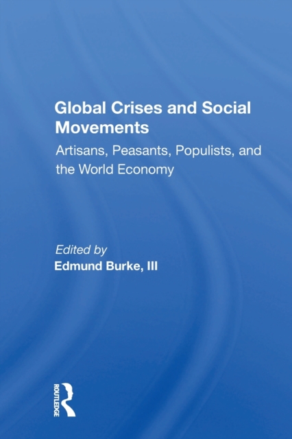 Global Crises and Social Movements : "Artisans, Peasants, Populists, and the World Economy", Paperback / softback Book