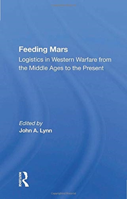 Feeding Mars : Logistics in Western Warfare from the Middle Ages to the Present, Paperback / softback Book