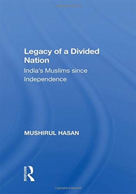 Legacy Of A Divided Nation : India's Muslims From Independence To Ayodhya, Paperback / softback Book