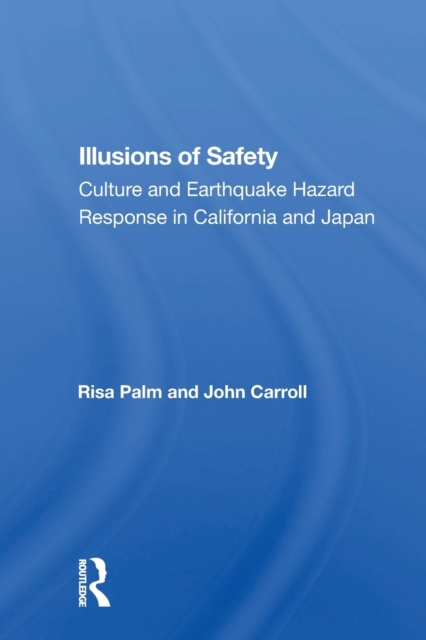 Illusions Of Safety : Culture And Earthquake Hazard Response In California And Japan, Paperback / softback Book
