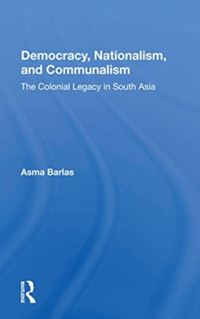 Democracy, Nationalism, And Communalism : The Colonial Legacy In South Asia, Paperback / softback Book