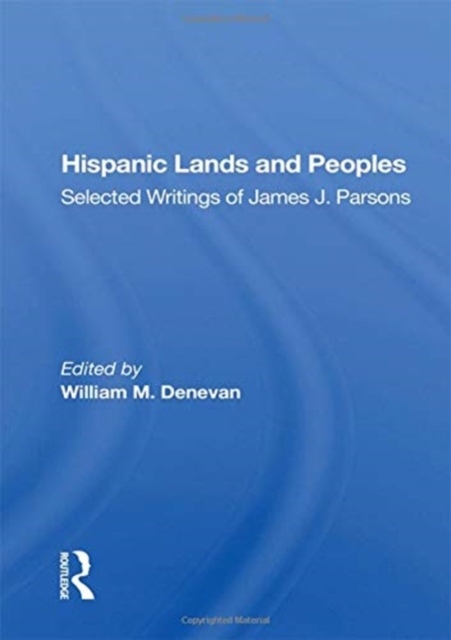 Hispanic Lands And Peoples : Selected Writings Of James J. Parsons, Paperback / softback Book