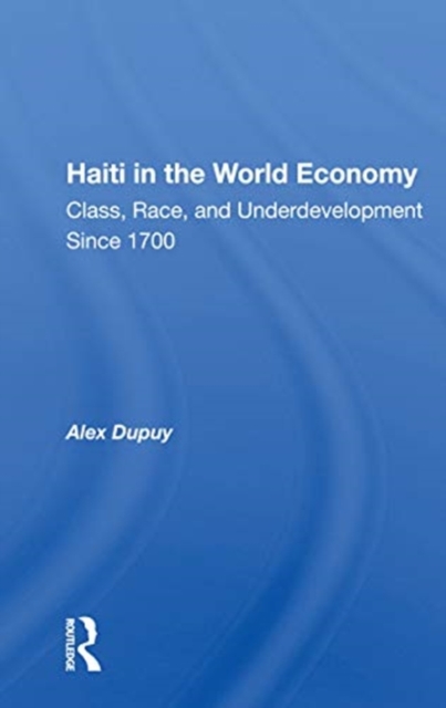 Haiti In The World Economy : Class, Race, And Underdevelopment Since 1700, Paperback / softback Book