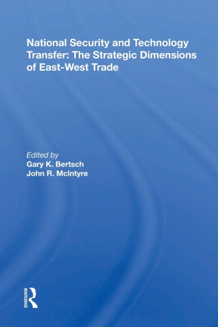 National Security And Technology Transfer : The Strategic Dimensions Of East-west Trade, Paperback / softback Book