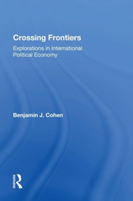Crossing Frontiers : Explorations In International Political Economy, Paperback / softback Book