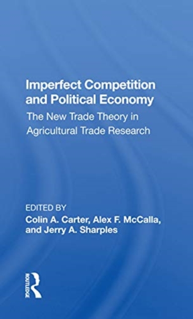 Imperfect Competition and Political Economy : The New Trade Theory in Agricultural Trade Research, Paperback / softback Book