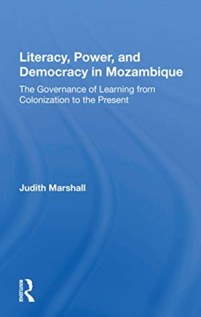 Literacy, Power, And Democracy In Mozambique : The Governance Of Learning From Colonization To The Present, Paperback / softback Book
