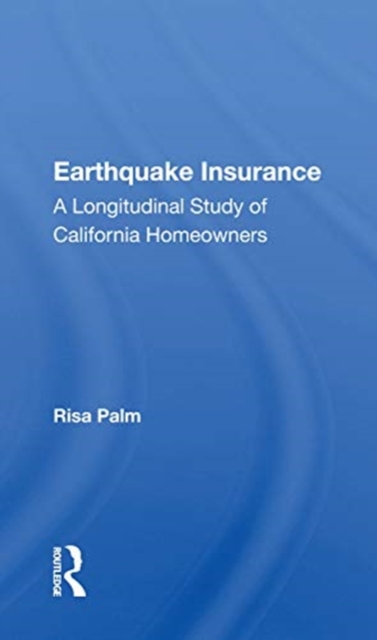 Earthquake Insurance : A Longitudinal Study Of California Homeowners, Paperback / softback Book