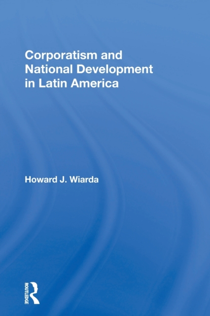 Corporatism and National Development in Latin America, Paperback / softback Book