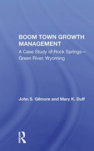 Boom Town Growth Management : A Case Study of Rock Springs - Green River, Wyoming, Paperback / softback Book